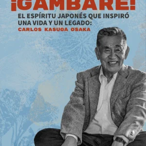 ¡Gambare! El espíritu japonés que inspiró una vida y un legado: Carlos Kasuga Osaka
